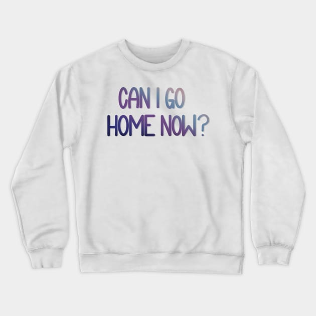 Can I Go Home Now? - Watercolor Crewneck Sweatshirt by elizabethsdoodles
